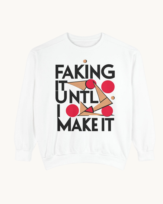 Faking It Until I Make It - Unisex Sweatshirt