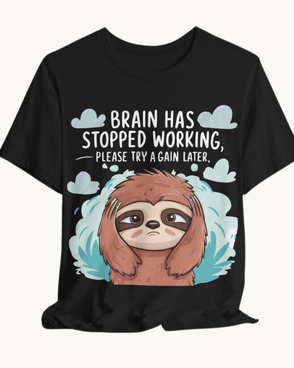 Brain Has Stopped Working, Please Try Again Later - Unisex Tee