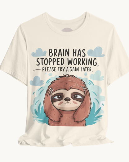 Brain Has Stopped Working, Please Try Again Later - Unisex Tee