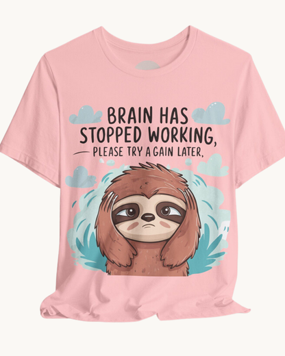 Brain Has Stopped Working, Please Try Again Later - Unisex Tee