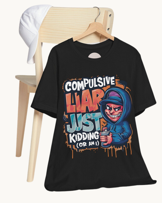 Compulsive Liar Just Kidding... Or Am I? Unisex Tee