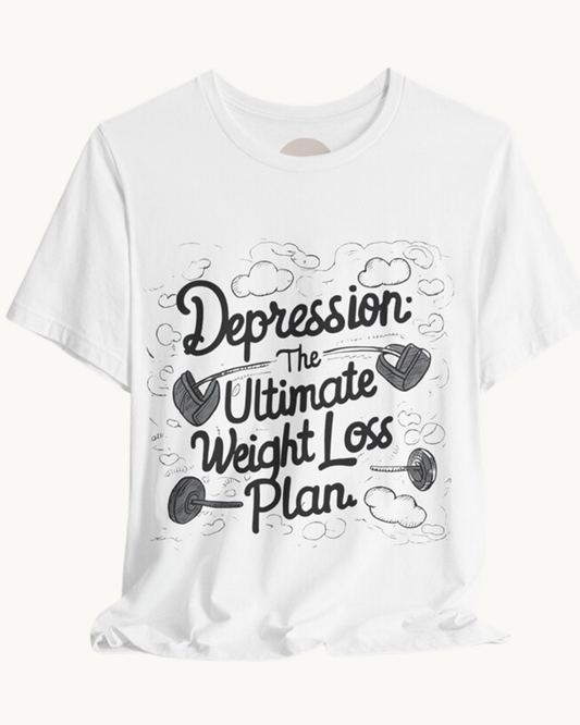 Depression: The Ultimate Weight Loss Plan Unisex Tee