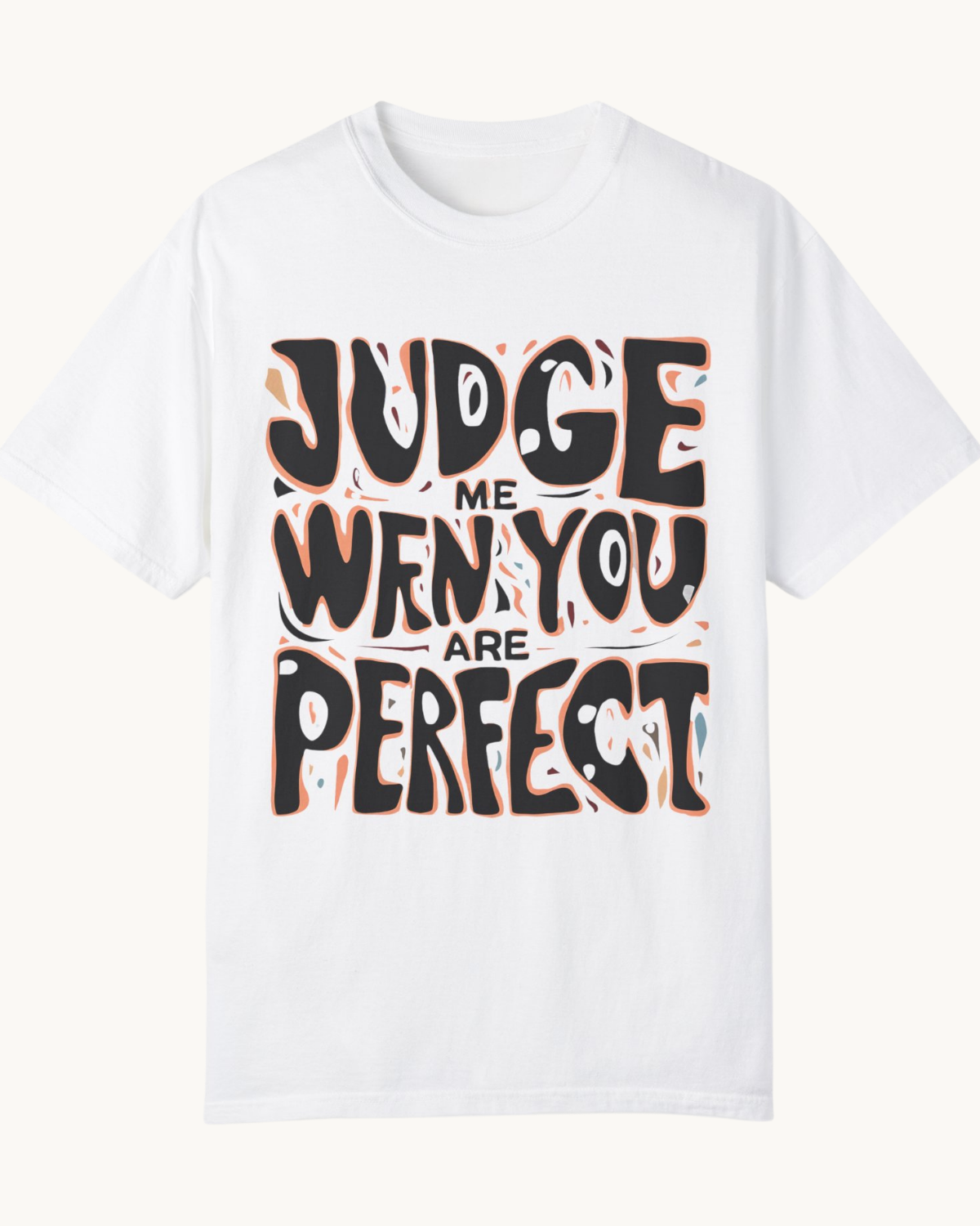 Judge Me When You’re Perfect Unisex T-Shirt