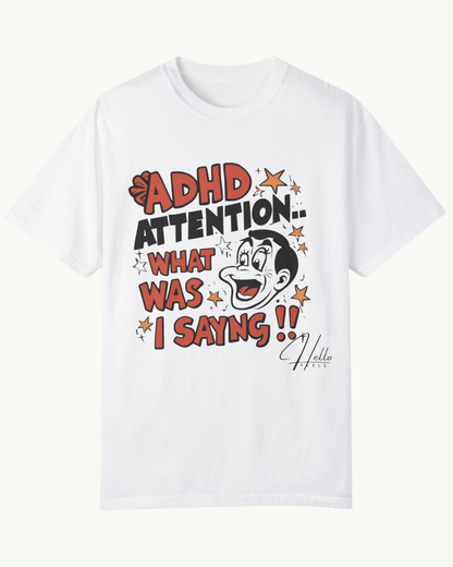 ADHD Attention, What Was I Saying? Unisex T-shirt