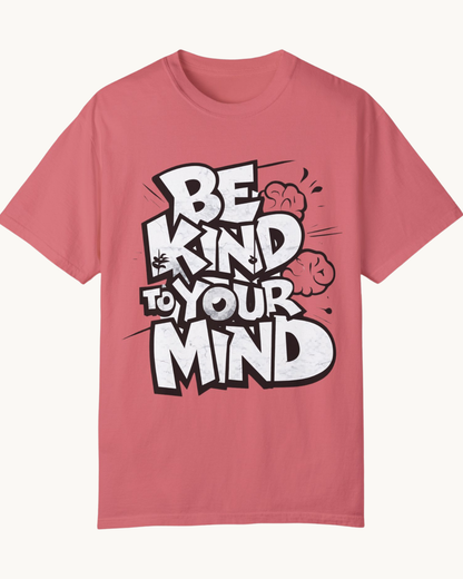 Be Kind to Your Mind - Unisex T-Shirt