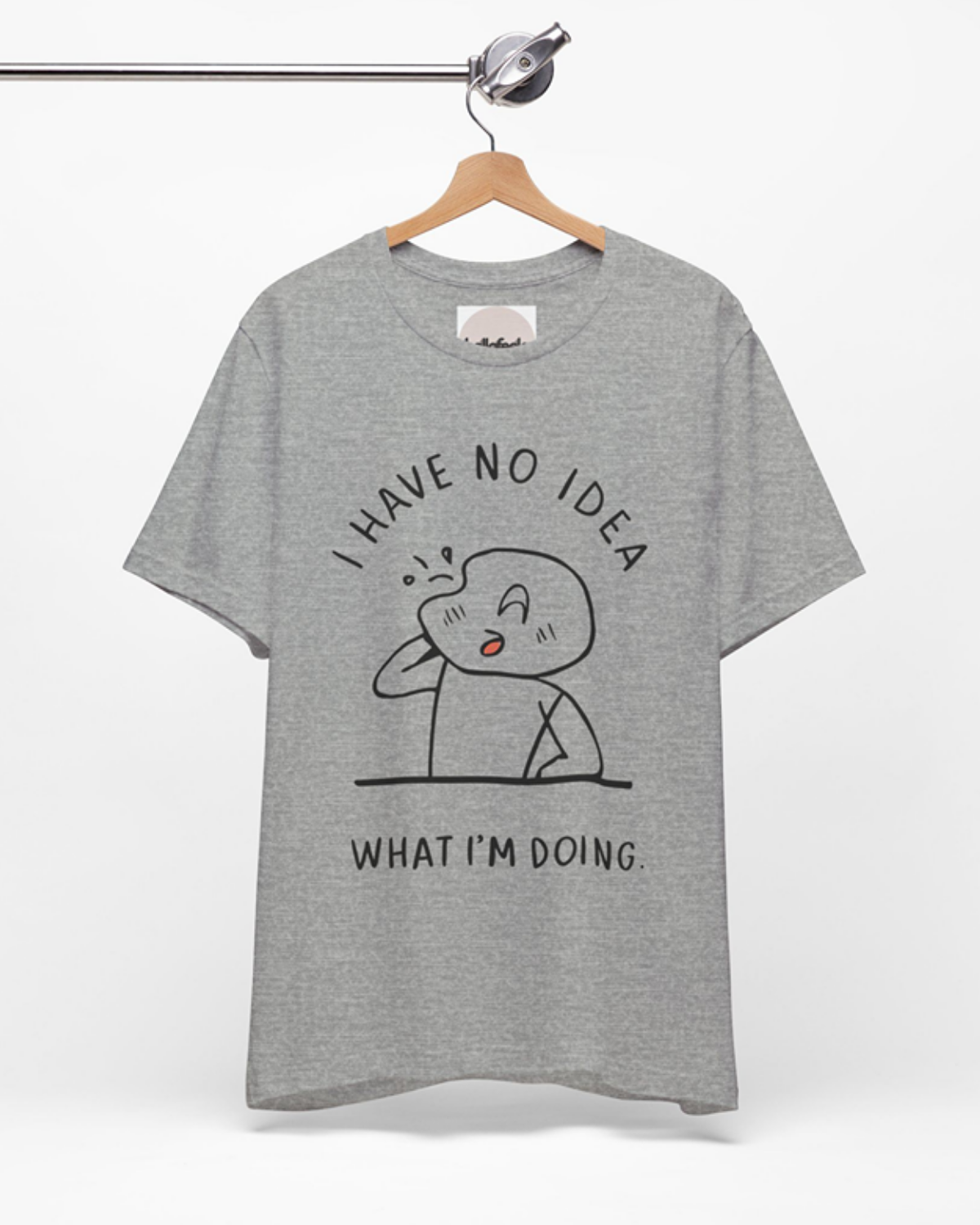 I Have No Idea What I’m Doing - Unisex Tee