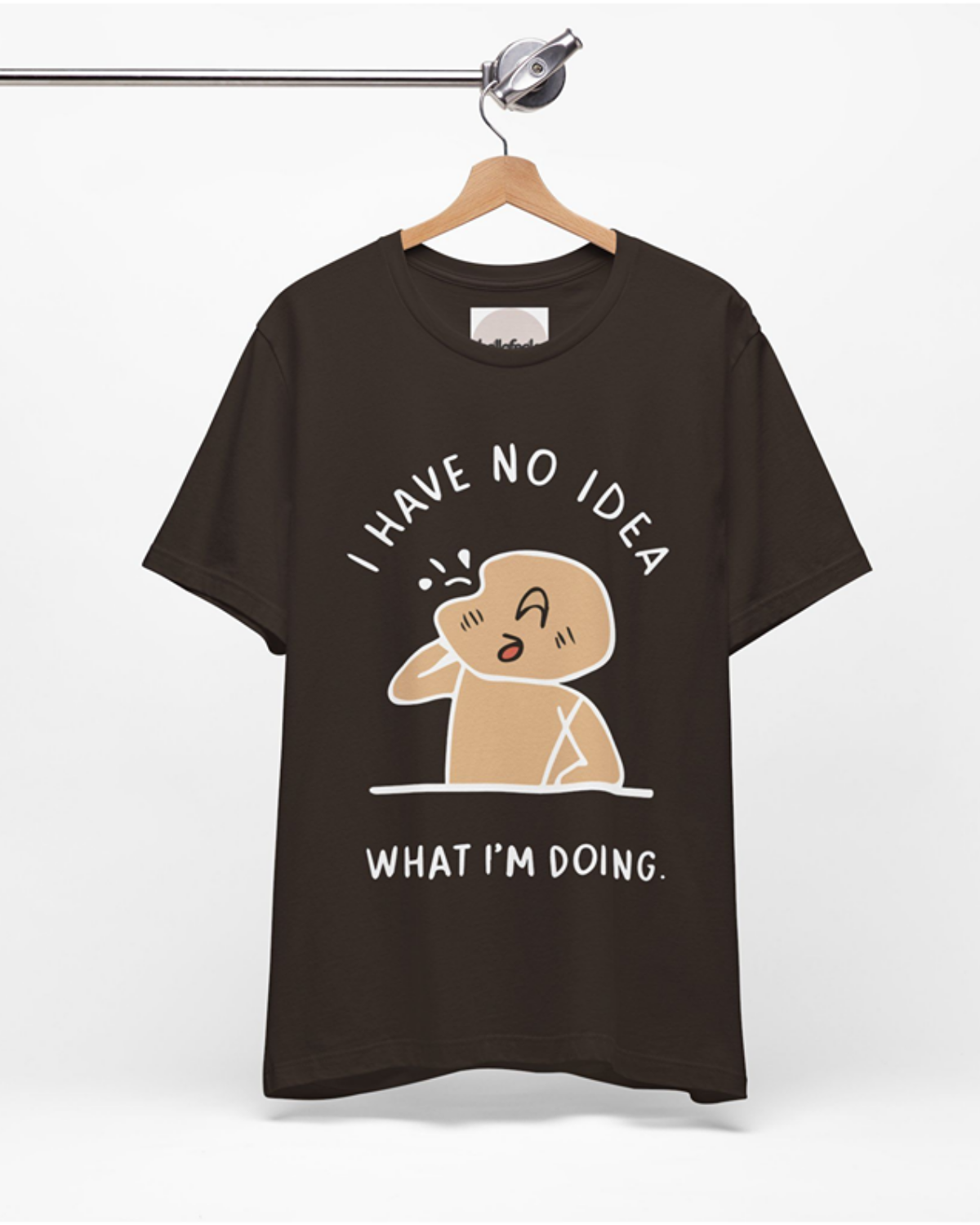 I Have No Idea What I’m Doing - Unisex Tee