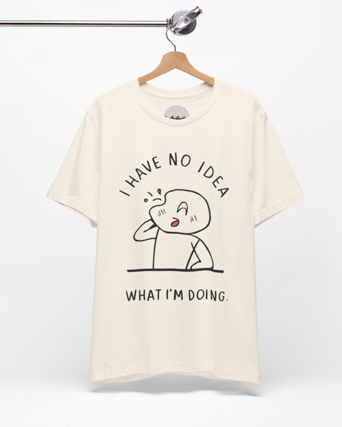 I Have No Idea What I’m Doing - Unisex Tee