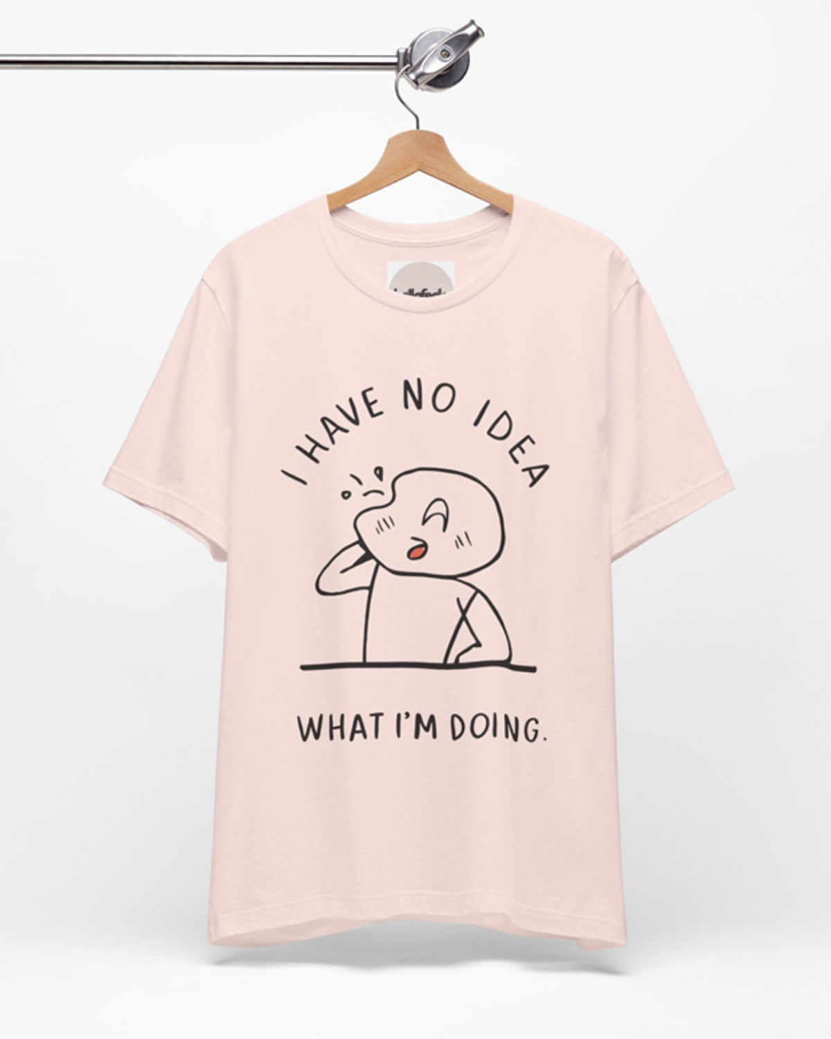 I Have No Idea What I’m Doing - Unisex Tee