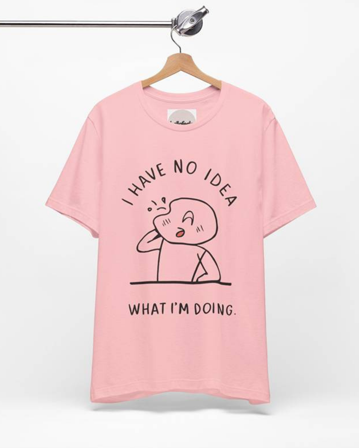 I Have No Idea What I’m Doing - Unisex Tee